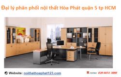 Đại lý phân phối nội thất Hòa Phát quận 5 tp HCM -  giá tốt, trọn gói
