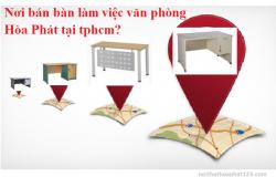 Nơi bán bàn làm việc văn phòng Hòa Phát tại tphcm?