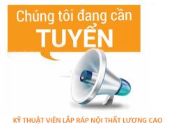 TUYỂN DỤNG NHÂN VIÊN KỸ THUẬT LẮP RÁP NỘI THẤT (Lương cao)