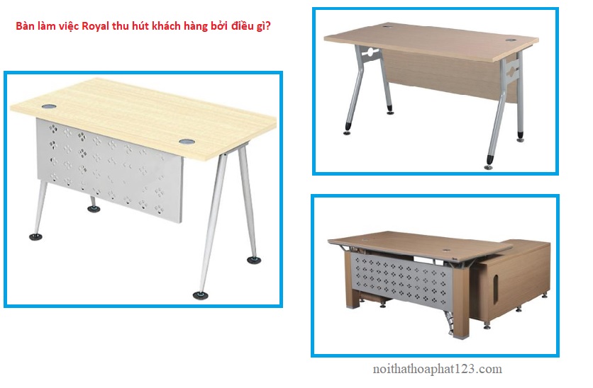 Bàn làm việc Royal thu hút khách hàng bởi điều gì?