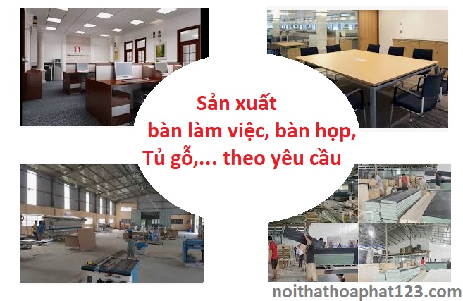 Sản xuất bàn làm việc, bàn họp, theo yêu cầu